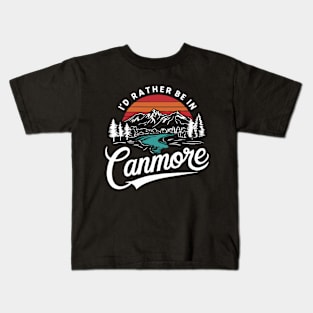 I'd Rather Be In Canmore. Alberta Kids T-Shirt